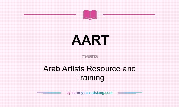 What does AART mean? It stands for Arab Artists Resource and Training