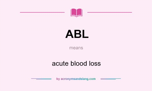 What does ABL mean? It stands for acute blood loss