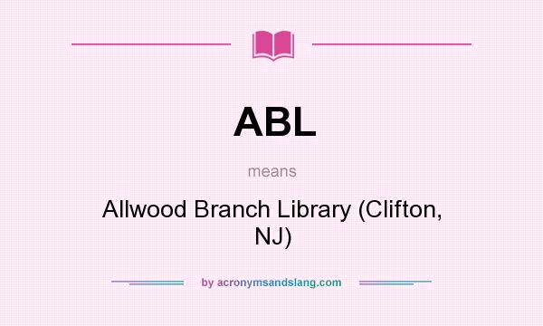 What does ABL mean? It stands for Allwood Branch Library (Clifton, NJ)