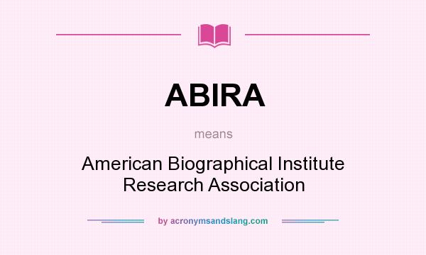 What does ABIRA mean? It stands for American Biographical Institute Research Association