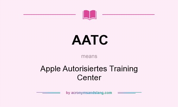 What does AATC mean? It stands for Apple Autorisiertes Training Center