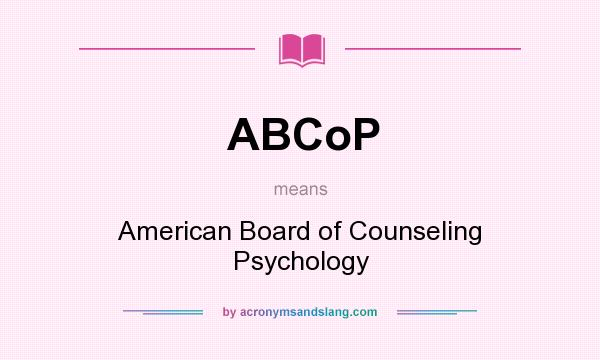 What does ABCoP mean? It stands for American Board of Counseling Psychology