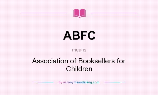 What does ABFC mean? It stands for Association of Booksellers for Children