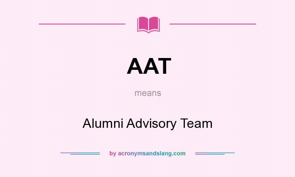 What does AAT mean? It stands for Alumni Advisory Team