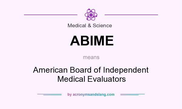 What does ABIME mean? It stands for American Board of Independent Medical Evaluators