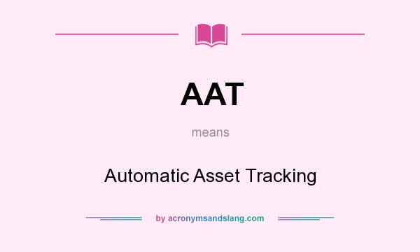 What does AAT mean? It stands for Automatic Asset Tracking