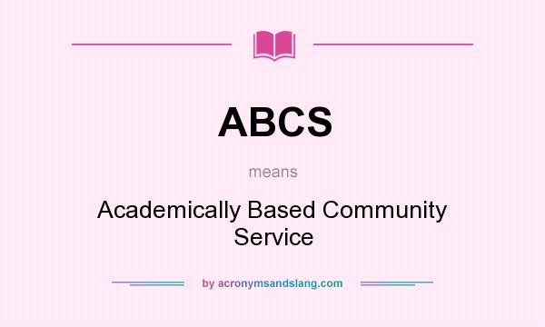 What does ABCS mean? It stands for Academically Based Community Service