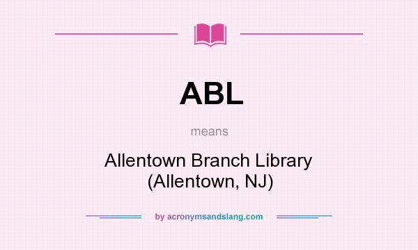What does ABL mean? It stands for Allentown Branch Library (Allentown, NJ)