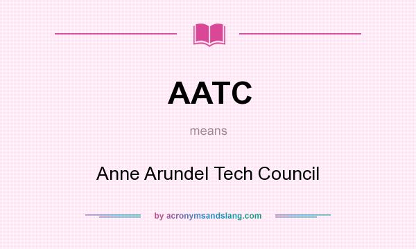 What does AATC mean? It stands for Anne Arundel Tech Council