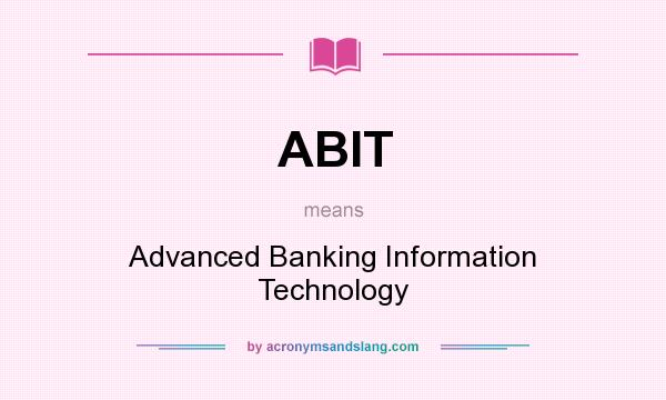 What does ABIT mean? It stands for Advanced Banking Information Technology