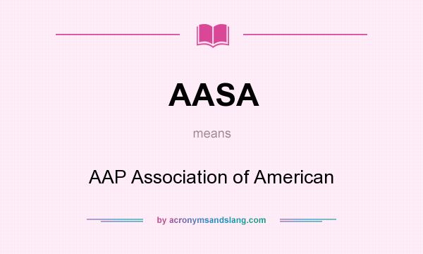 What does AASA mean? It stands for AAP Association of American