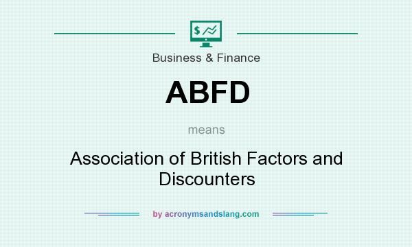 What does ABFD mean? It stands for Association of British Factors and Discounters