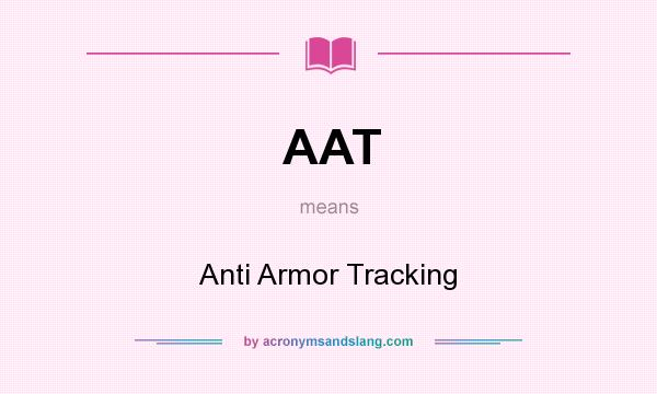 What does AAT mean? It stands for Anti Armor Tracking