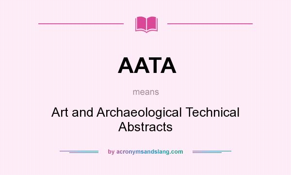 What does AATA mean? It stands for Art and Archaeological Technical Abstracts
