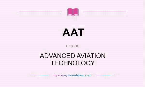 What does AAT mean? It stands for ADVANCED AVIATION TECHNOLOGY