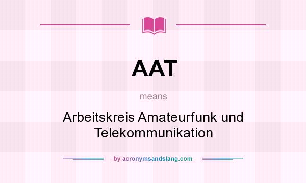 What does AAT mean? It stands for Arbeitskreis Amateurfunk und Telekommunikation