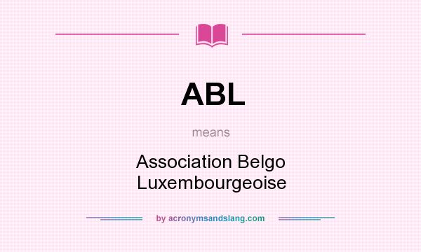 What does ABL mean? It stands for Association Belgo Luxembourgeoise