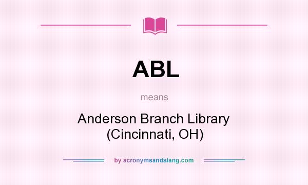 What does ABL mean? It stands for Anderson Branch Library (Cincinnati, OH)
