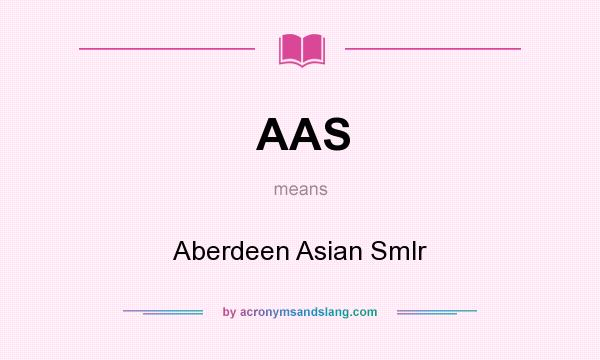 What does AAS mean? It stands for Aberdeen Asian Smlr