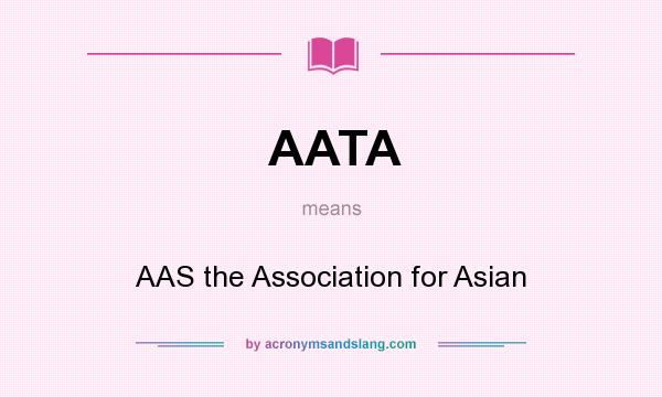 What does AATA mean? It stands for AAS the Association for Asian