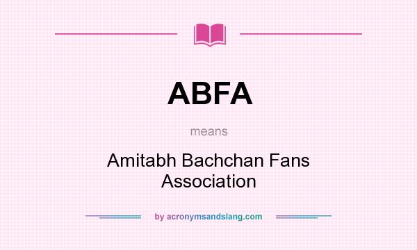 What does ABFA mean? It stands for Amitabh Bachchan Fans Association