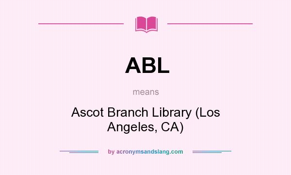 What does ABL mean? It stands for Ascot Branch Library (Los Angeles, CA)