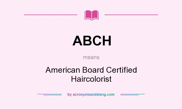 What does ABCH mean? It stands for American Board Certified Haircolorist