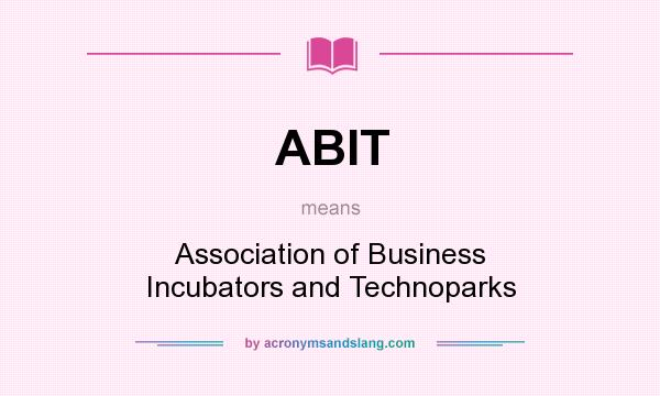 What does ABIT mean? It stands for Association of Business Incubators and Technoparks