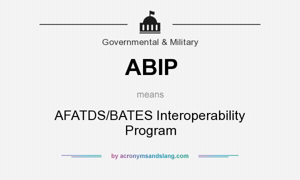 What does ABIP mean? It stands for AFATDS/BATES Interoperability Program