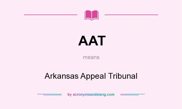 What does AAT mean? It stands for Arkansas Appeal Tribunal