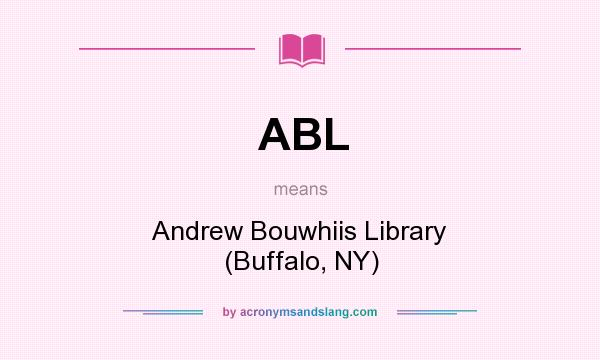 What does ABL mean? It stands for Andrew Bouwhiis Library (Buffalo, NY)