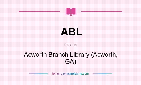 What does ABL mean? It stands for Acworth Branch Library (Acworth, GA)