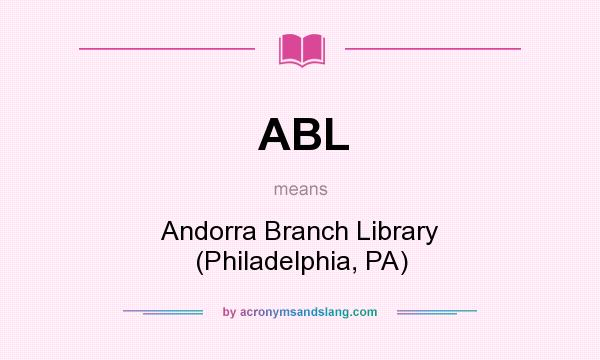 What does ABL mean? It stands for Andorra Branch Library (Philadelphia, PA)
