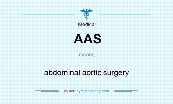What does AAS mean? It stands for abdominal aortic surgery