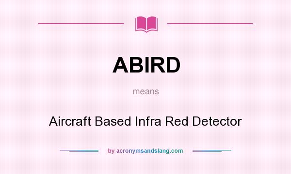 What does ABIRD mean? It stands for Aircraft Based Infra Red Detector