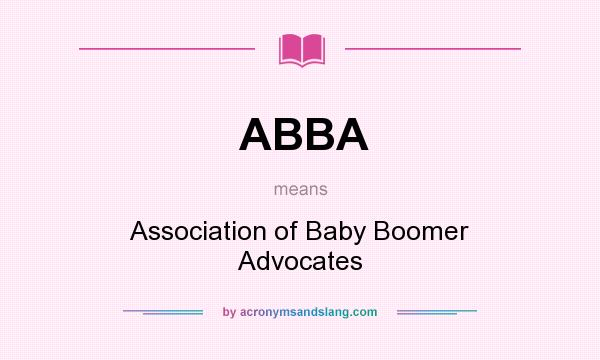 What does ABBA mean? It stands for Association of Baby Boomer Advocates