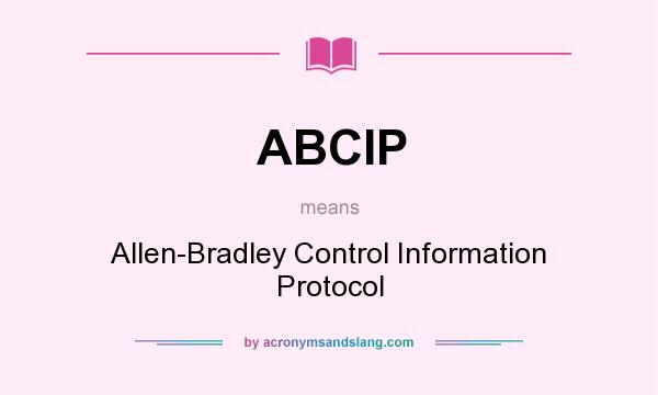 What does ABCIP mean? It stands for Allen-Bradley Control Information Protocol