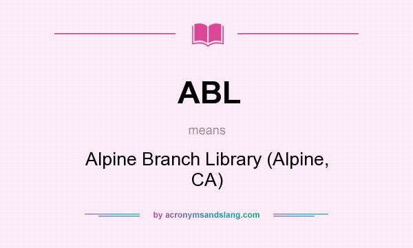 What does ABL mean? It stands for Alpine Branch Library (Alpine, CA)