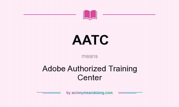 What does AATC mean? It stands for Adobe Authorized Training Center
