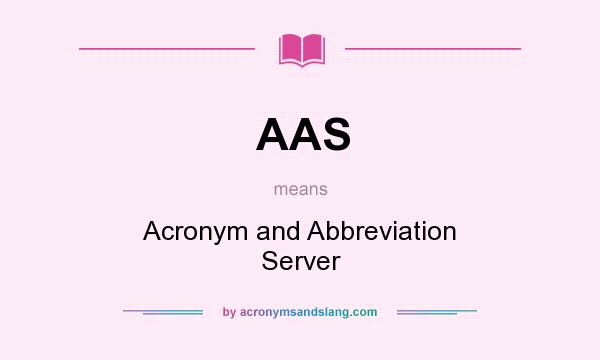 What does AAS mean? It stands for Acronym and Abbreviation Server
