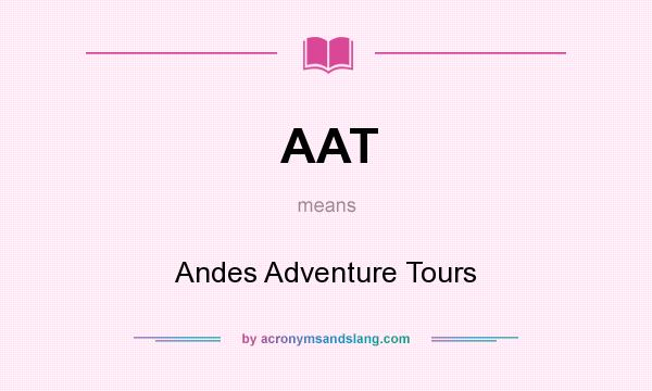 What does AAT mean? It stands for Andes Adventure Tours