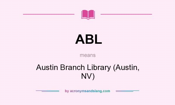 What does ABL mean? It stands for Austin Branch Library (Austin, NV)