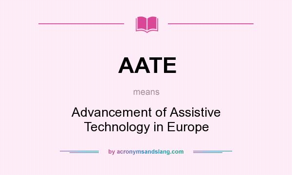 What does AATE mean? It stands for Advancement of Assistive Technology in Europe