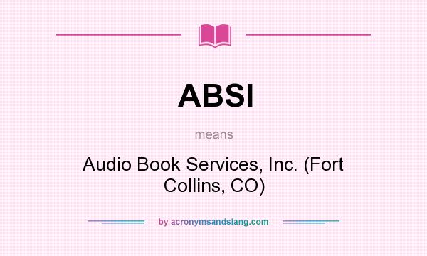What does ABSI mean? It stands for Audio Book Services, Inc. (Fort Collins, CO)