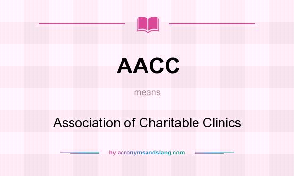What does AACC mean? It stands for Association of Charitable Clinics