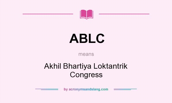 What does ABLC mean? It stands for Akhil Bhartiya Loktantrik Congress