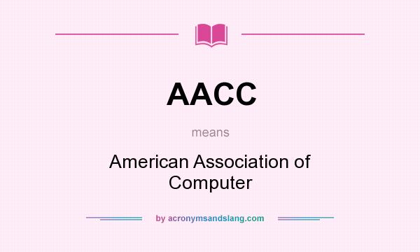 What does AACC mean? It stands for American Association of Computer