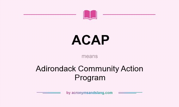 What does ACAP mean? It stands for Adirondack Community Action Program