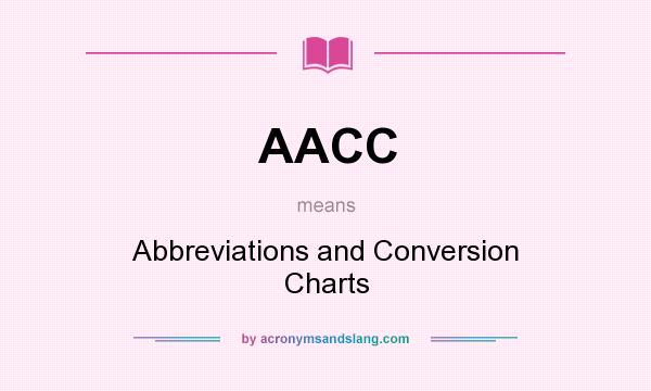 What does AACC mean? It stands for Abbreviations and Conversion Charts