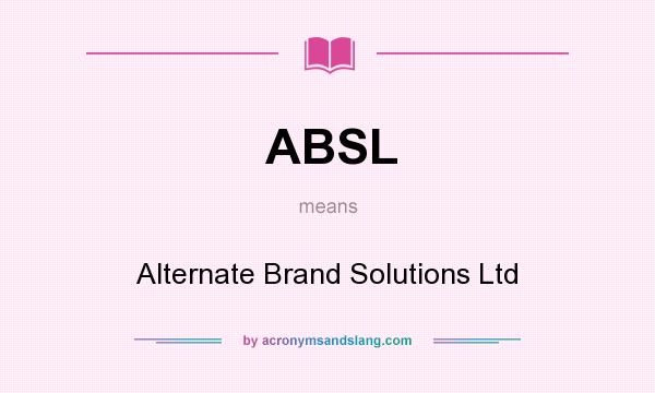What does ABSL mean? It stands for Alternate Brand Solutions Ltd